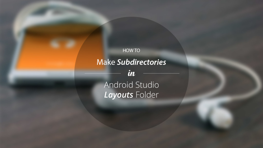 How to Create Subdirectories in Android Studio Layouts Folder